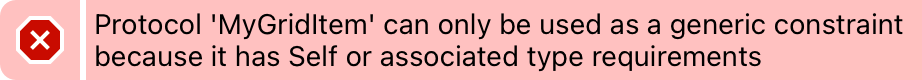 Protocol ‘MyGridItem’ can only be used as a generic constraint because it has Self or associated type requirements